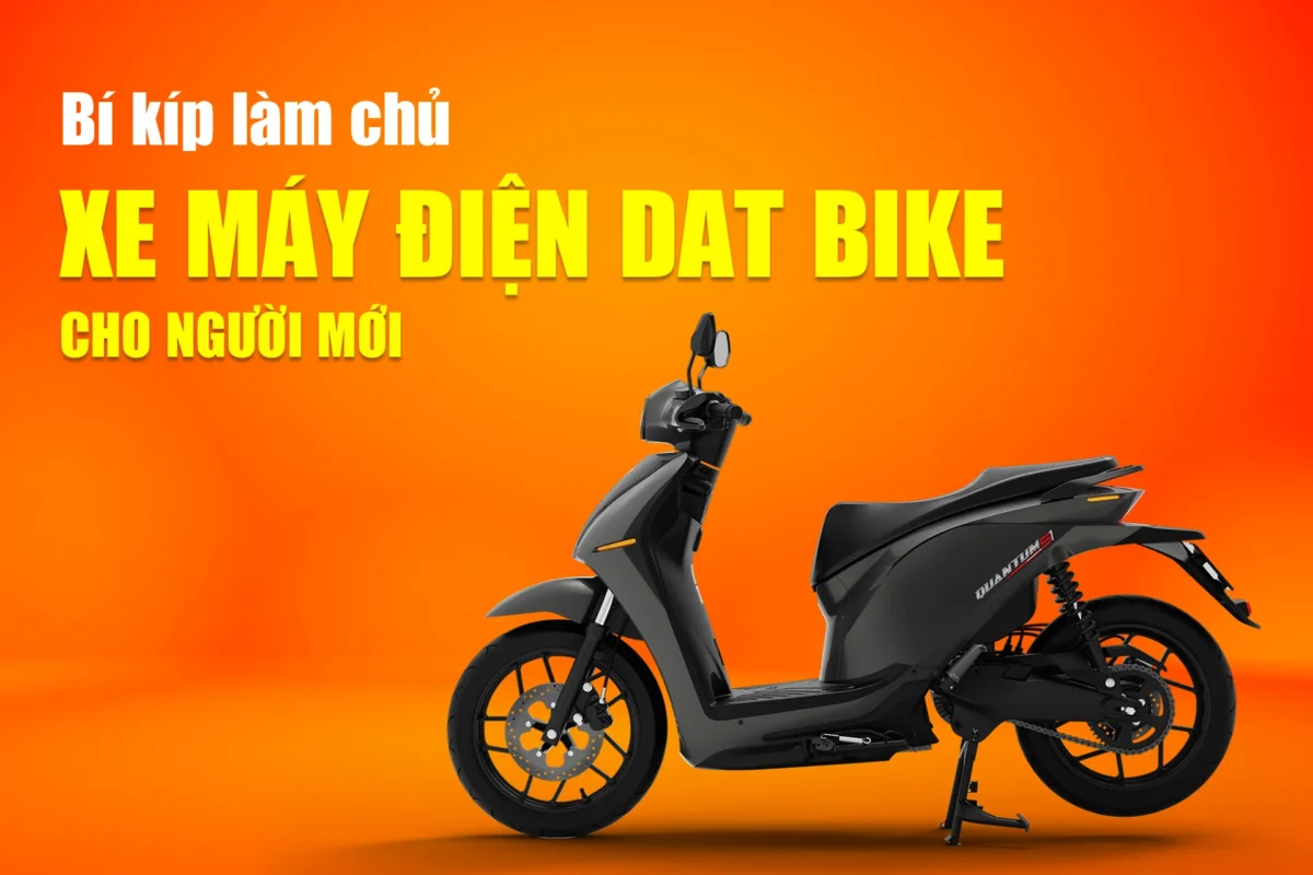 Bí kíp làm chủ xe máy điện Dat Bike cho người mới